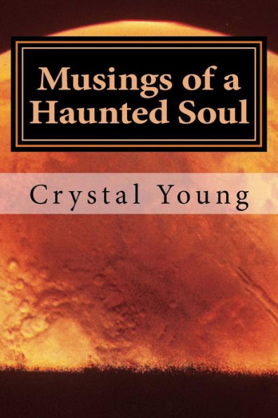 Musings Of A Haunted Soul : A Collection Of My Darker Poems