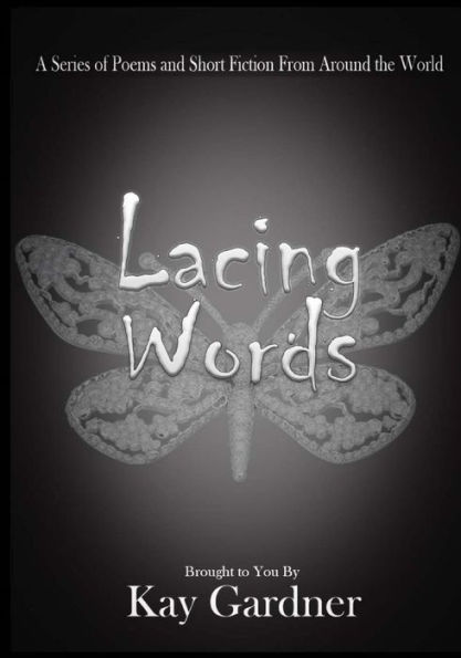 Lacing Words: A Series of Poems and Short Fiction From Around the World