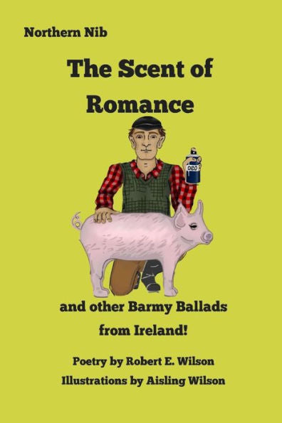 The Scent Of Romance And Other Barmy Ballads From Ireland