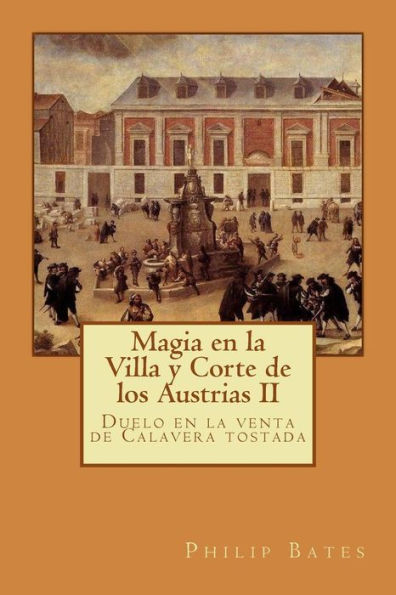 Magia En La Villa Y Corte De Los Austrias Ii : Duelo En La Venta De Calavera Tostada