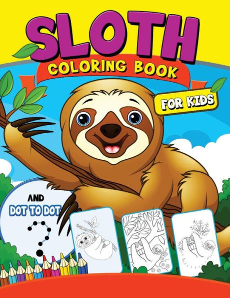 Sloth Coloring Book For Kids : With Dot-To-Dot Pictures Animal Coloring Book For Kids Ages 2-4,4-8