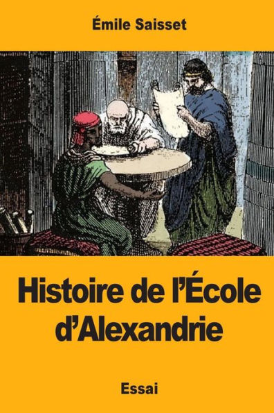 Histoire de l’ecole d’Alexandrie (French Edition)