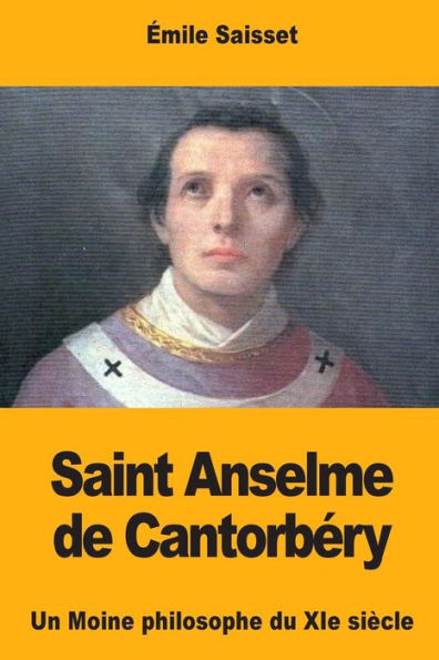 Saint Anselme De Cantorbry : Un Moine Philosophe Du Xie Sicle