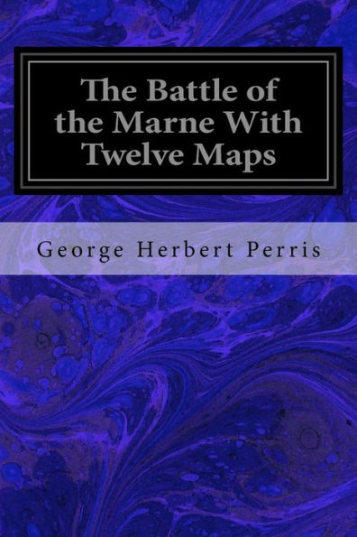 The Battle Of The Marne With Twelve Maps