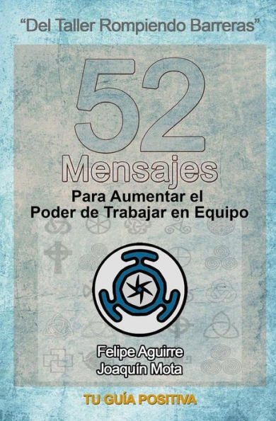 52 Mensajes para Aumentar el Poder de Trabajar en Equipo: Una gu�a detallada de como establecer y administrar equipos de trabajo efectivos. (Tu Gu�a Positiva) (Spanish Edition)