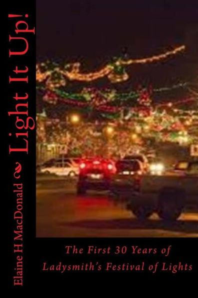 Light It Up! : The First 30 Years Of Ladysmith's Festival Of Lights