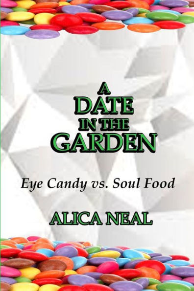 A Date in the Garden: Eye Candy vs. Soul Food