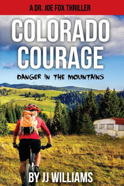 Colorado Courage: Danger in the Mountains (Dr. Joe Fox Series)