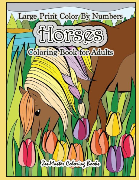 Large Print Color By Numbers Horses Coloring Book For Adults: Horse Adult Color By Number Book for Stress Relief and Relaxation (Adult Color by Number Coloring Books)