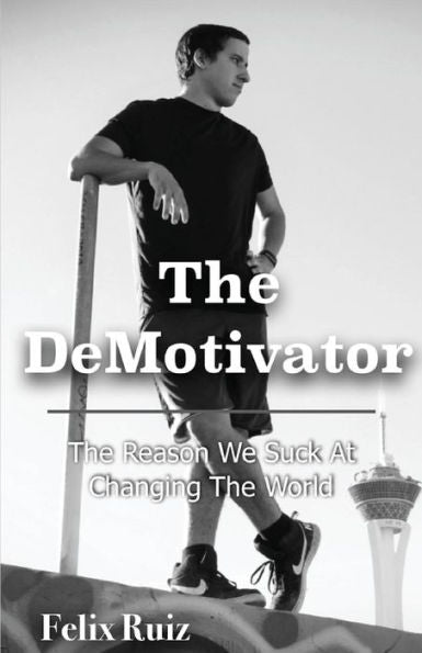 The Demotivator : The Reason We Suck At Changing The World