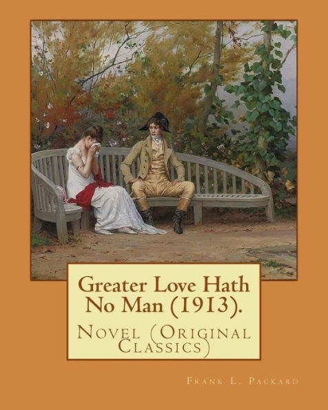 Greater Love Hath No Man (1913). By: Frank L. Packard: Novel (Original Classics)...Frank Lucius Packard (February 2, 1877 – February 17, 1942) was a Canadian novelist.