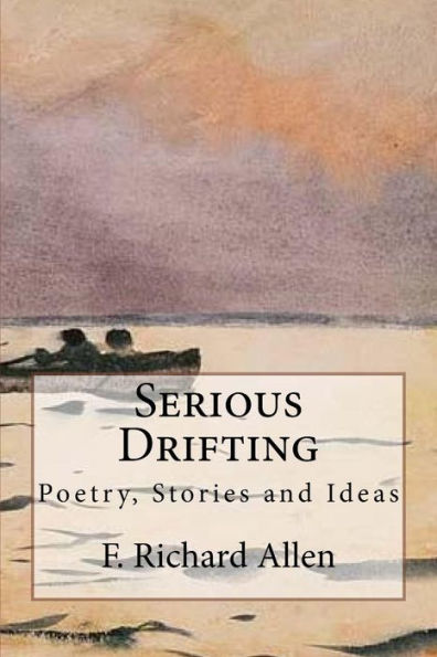 Serious Drifting : Poetry, Stories And Ideas