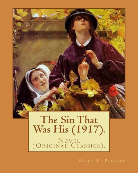 The Sin That Was His (1917). By: Frank L. Packard : Novel (Original Classics)... Frank Lucius Packard (February 2, 1877 - February 17, 1942) Was A Canadian Novelist
