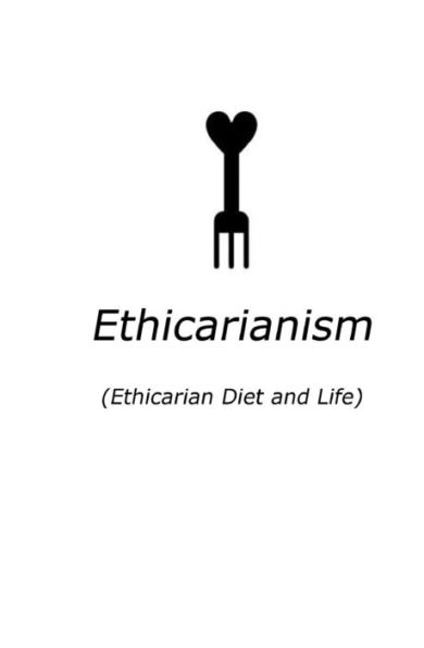 Ethicarianism: (Ethicarian Diet and Life)