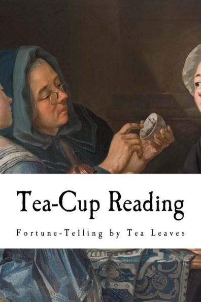 Tea-Cup Reading : Fortune-Telling By Tea Leaves