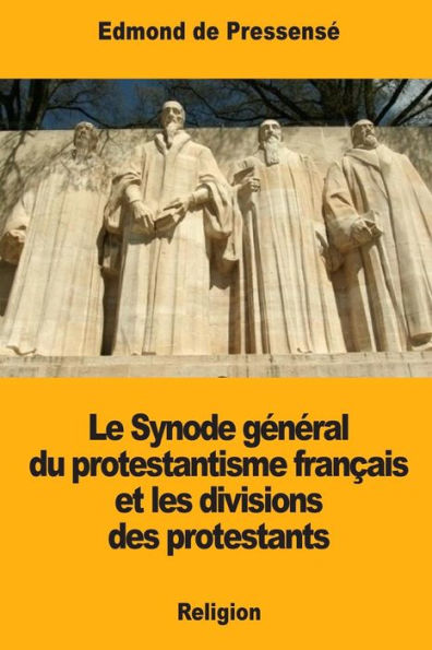 Le Synode general du protestantisme francais et les divisions des protestants (French Edition)