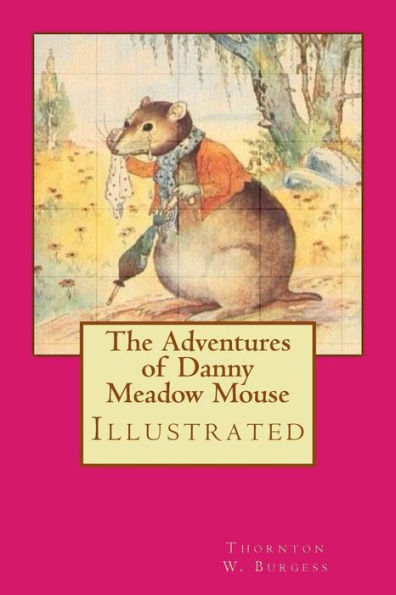 The Adventures Of Danny Meadow Mouse : Illustrated