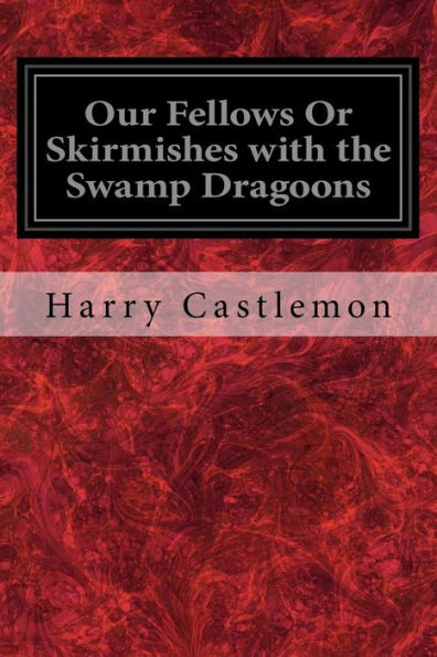 Our Fellows Or Skirmishes With The Swamp Dragoons