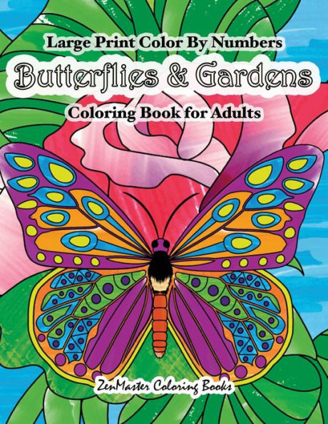 Large Print Color By Numbers Butterflies & Gardens Coloring Book For Adults: Easy and Simple Large Pictures Adult Color By Numbers Coloring Book with ... (Adult Color by Number Coloring Books)