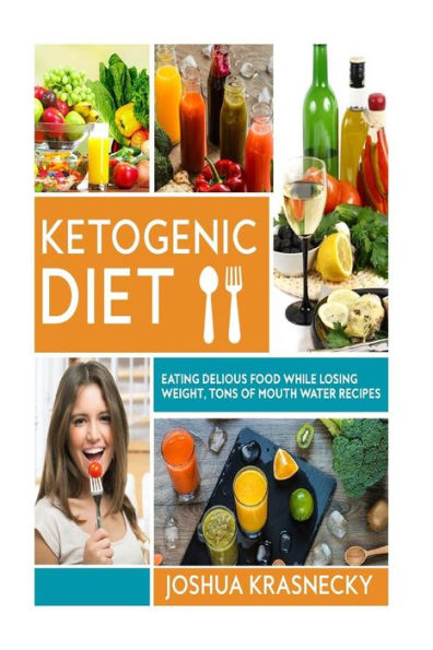 Ketogenic diet: Eating delicious food while LOSING WEIGHT, Tons of Step by Step recipes made VERY EASY. - 9781977958600