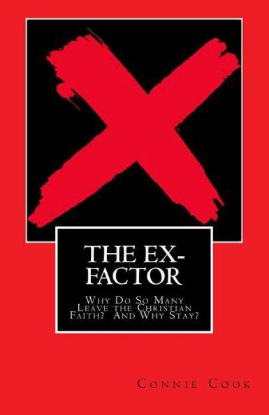 The Ex-Factor : Why Do So Many Leave The Christian Faith? And Why Stay?