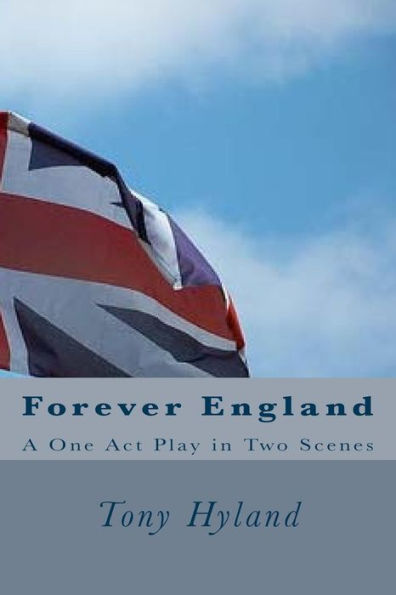 Forever England: A One Act Play in Two Scenes