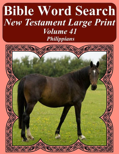 Bible Word Search New Testament Large Print Volume 41: Philippians (Bible Word Search Books For Adults Horse Lover's Edition)