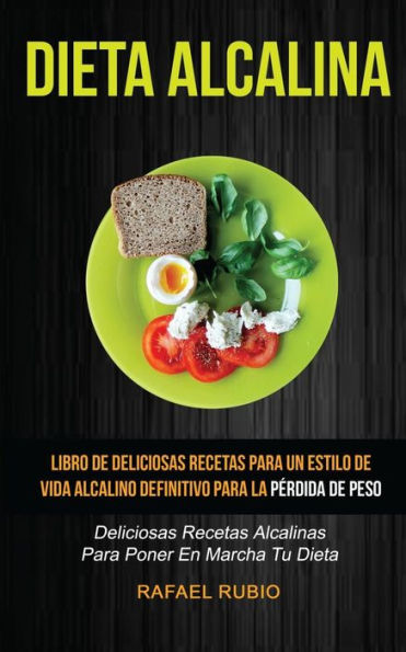 Dieta Alcalina (Colección): Deliciosas recetas alcalinas para poner en marcha tu dieta: Libro de deliciosas recetas para un estilo de vida alcalino definitivo para la perdida de peso (Spanish Edition)