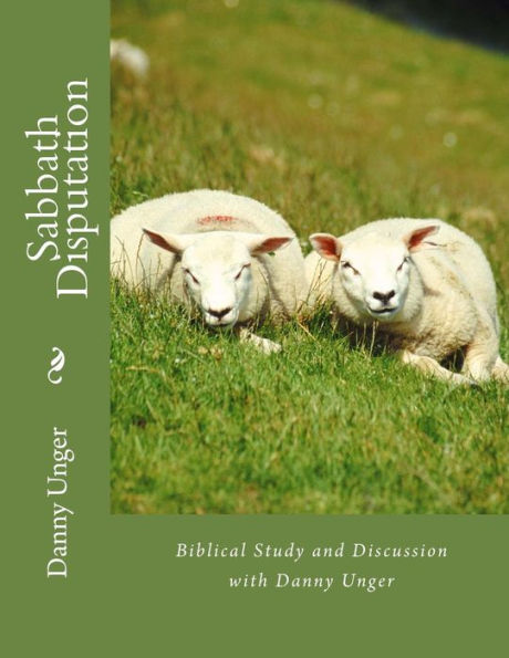 Sabbath Disputation : Danny Unger's Compilation Of Biblical Research October 2017