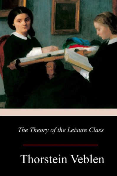 The Theory Of The Leisure Class - 9781978039483