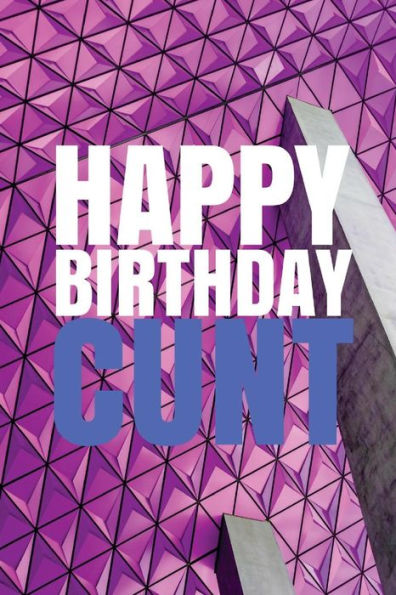 HAPPY BIRTHDAY, CUNT! A fun, rude, playful DIY birthday card (EMPTY BOOK), 50 pages, 6x9 inches - 9781978042476