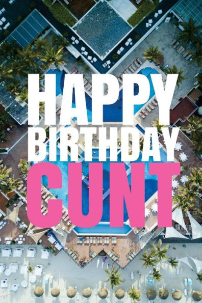 HAPPY BIRTHDAY, CUNT! A fun, rude, playful DIY birthday card (EMPTY BOOK), 50 pages, 6x9 inches - 9781978042483