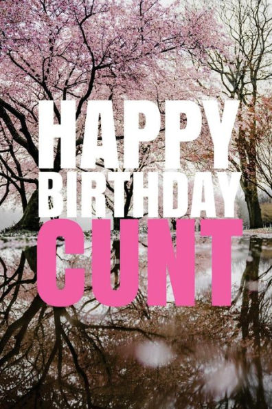 HAPPY BIRTHDAY, CUNT! A fun, rude, playful DIY birthday card (EMPTY BOOK), 50 pages, 6x9 inches - 9781978042506