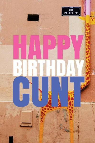 HAPPY BIRTHDAY, CUNT! A fun, rude, playful DIY birthday card (EMPTY BOOK), 50 pages, 6x9 inches - 9781978042575