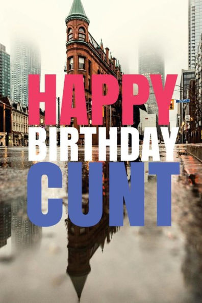 HAPPY BIRTHDAY, CUNT! A fun, rude, playful DIY birthday card (EMPTY BOOK), 50 pages, 6x9 inches - 9781978042582
