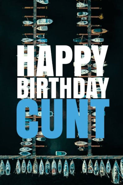 HAPPY BIRTHDAY, CUNT! A fun, rude, playful DIY birthday card (EMPTY BOOK), 50 pages, 6x9 inches - 9781978042605