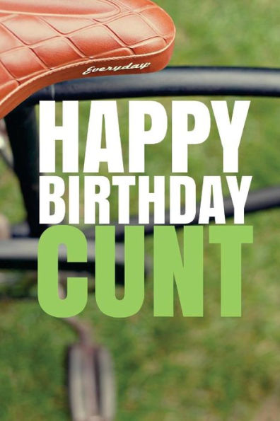 HAPPY BIRTHDAY, CUNT! A fun, rude, playful DIY birthday card (EMPTY BOOK), 50 pages, 6x9 inches - 9781978042636