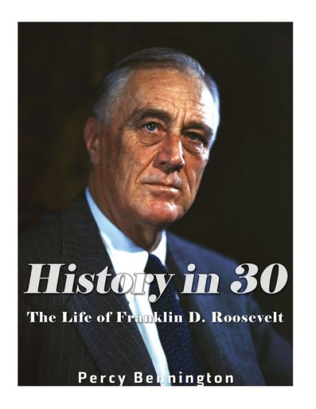 History in 30: The Life of Franklin D. Roosevelt