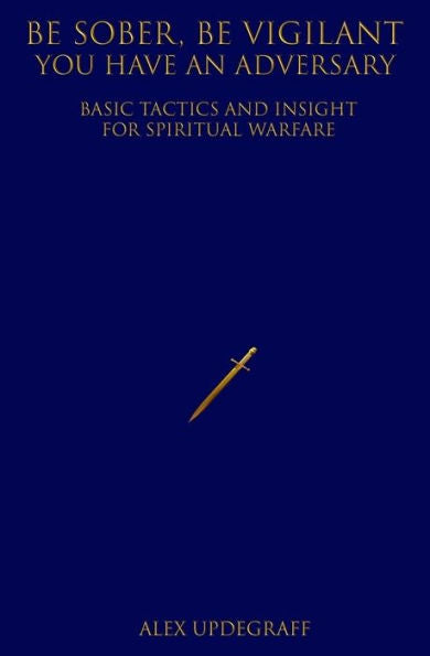 Sea sobrio y esté atento, tiene un adversario: tácticas básicas y perspicacia para la guerra espiritual