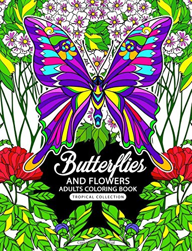 Adults Coloring Book: Butterflies And Flowers Fun And Relaxing Designs
