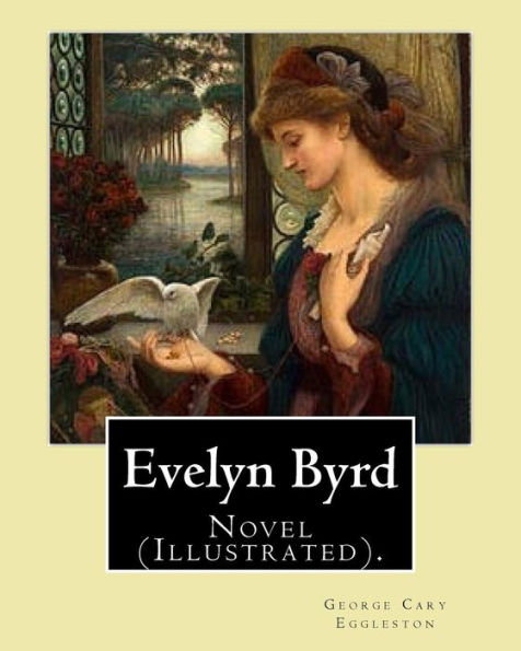 Evelyn Byrd. By: George Cary Eggleston, illustrated By: Charles Copeland (1858–1945).: Novel (Illustrated).