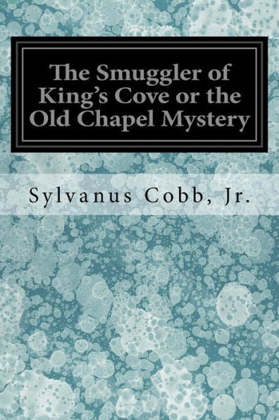 The Smuggler Of King'S Cove Or The Old Chapel Mystery