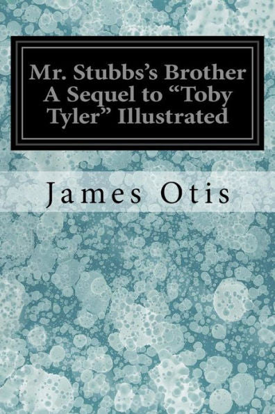 Mr. Stubbs'S Brother A Sequel To "Toby Tyler" Illustrated