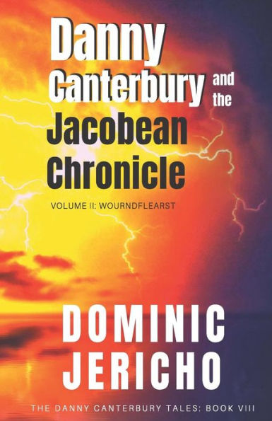 Danny Canterbury and the Jacobean Chronicle: Volume 2: Wourndflearst (The Danny Canterbury Tales)
