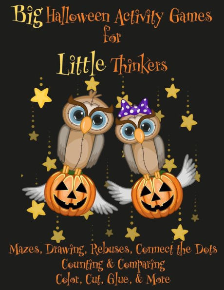 Big Halloween Activity Games for Little Thinkers: Mazes, Drawing, Rebuses, Connect the Dots, Counting & Comparing, Color, Cut, Glue, & More