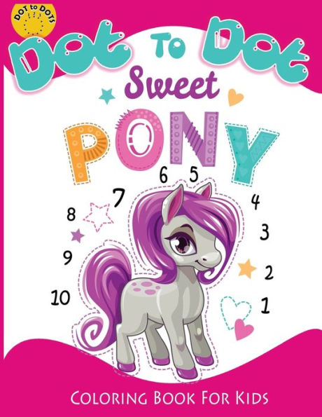 Dot to Dot Sweet PONY coloring book for kids: Activity Connect the dots,Coloring Book for Kids Ages 2-4 3-5 (Connect the dots Coloring Books for kids)