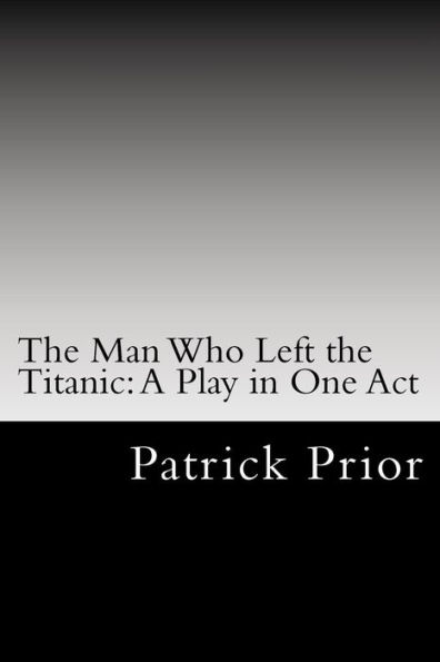 The Man Who Left The Titanic : A Play In One Act