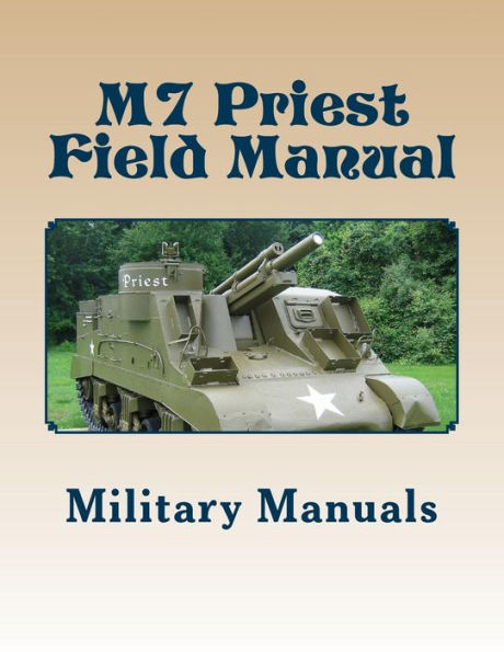 M7 Priest Field Manual : Armored Force Field Manual - Service Of The Piece 105-Mm Howitzer Self Propelled