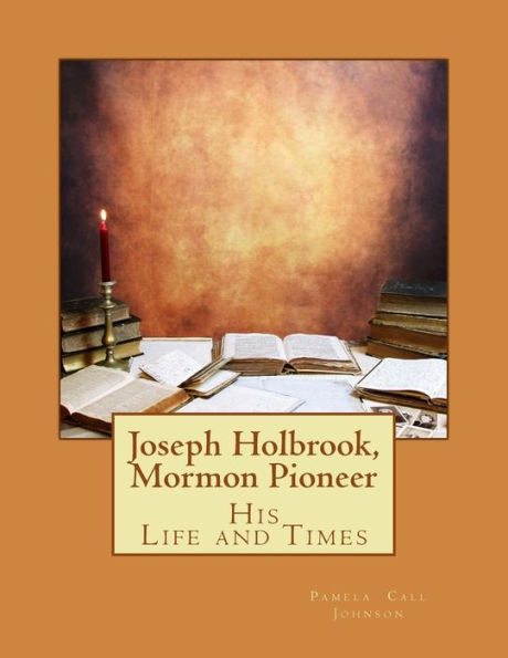 Joseph Holbrook, Mormon Pioneer: His Life and Times