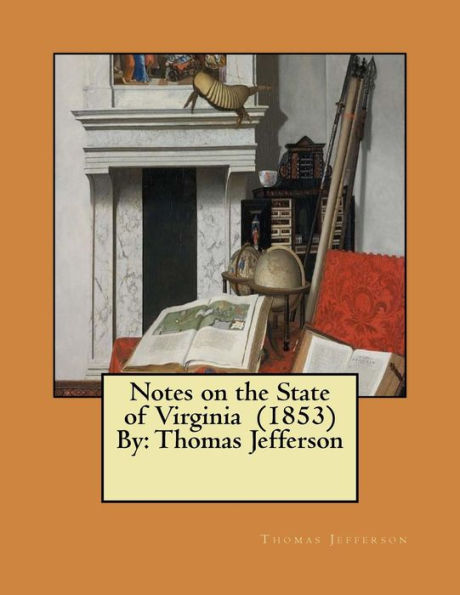 Notes On The State Of Virginia (1853) By : Thomas Jefferson